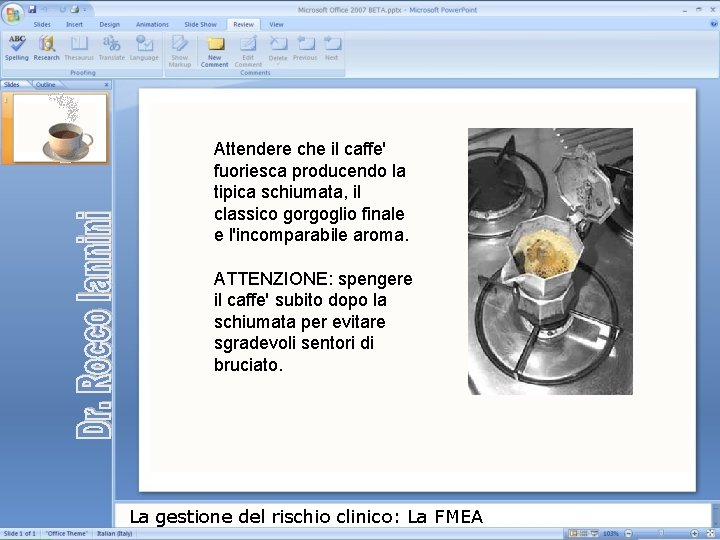 Attendere che il caffe' fuoriesca producendo la tipica schiumata, il classico gorgoglio finale e