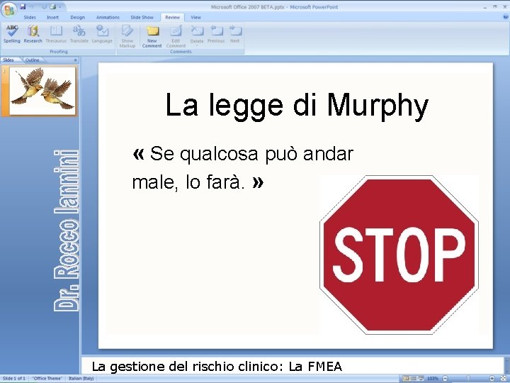 La legge di Murphy « Se qualcosa può andar male, lo farà. » La