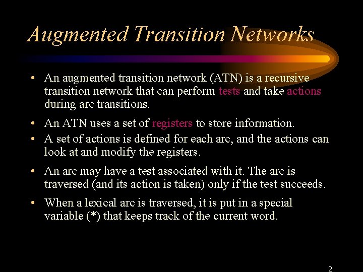 Augmented Transition Networks • An augmented transition network (ATN) is a recursive transition network