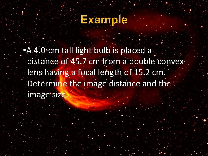 Example • A 4. 0 -cm tall light bulb is placed a distance of