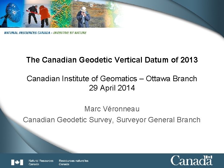 1 of 33 The Canadian Geodetic Vertical Datum of 2013 Canadian Institute of Geomatics