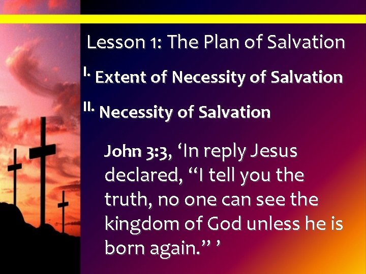 Lesson 1: The Plan of Salvation I. Extent of Necessity of Salvation II. Necessity