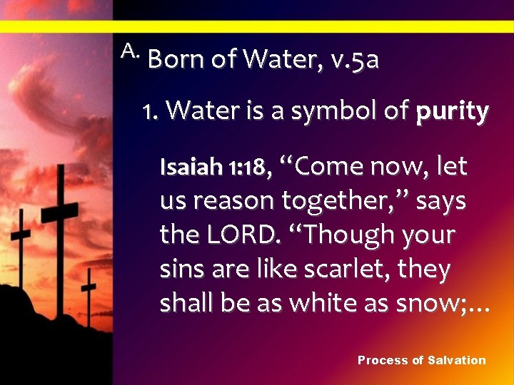 A. Born of Water, v. 5 a 1. Water is a symbol of purity