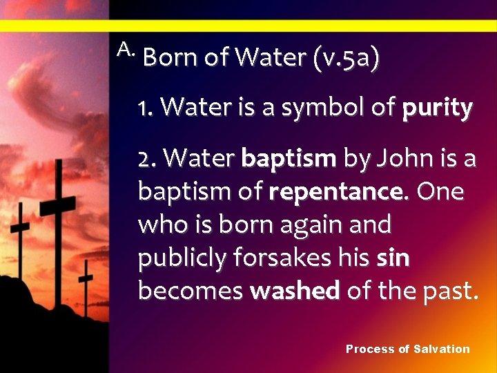 A. Born of Water (v. 5 a) 1. Water is a symbol of purity