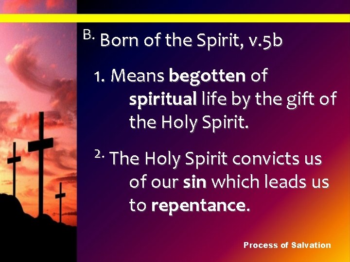 B. Born of the Spirit, v. 5 b 1. Means begotten of spiritual life