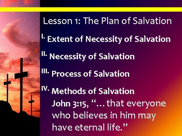 Lesson 1: The Plan of Salvation I. Extent of Necessity of Salvation III. Process