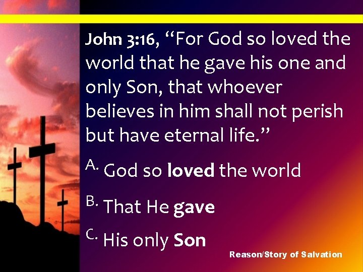 John 3: 16, “For God so loved the world that he gave his one