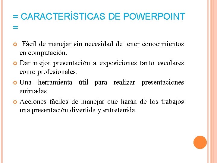= CARACTERÍSTICAS DE POWERPOINT = Fácil de manejar sin necesidad de tener conocimientos en = CARACTERÍSTICAS DE POWERPOINT = Fácil de manejar sin necesidad de tener conocimientos en