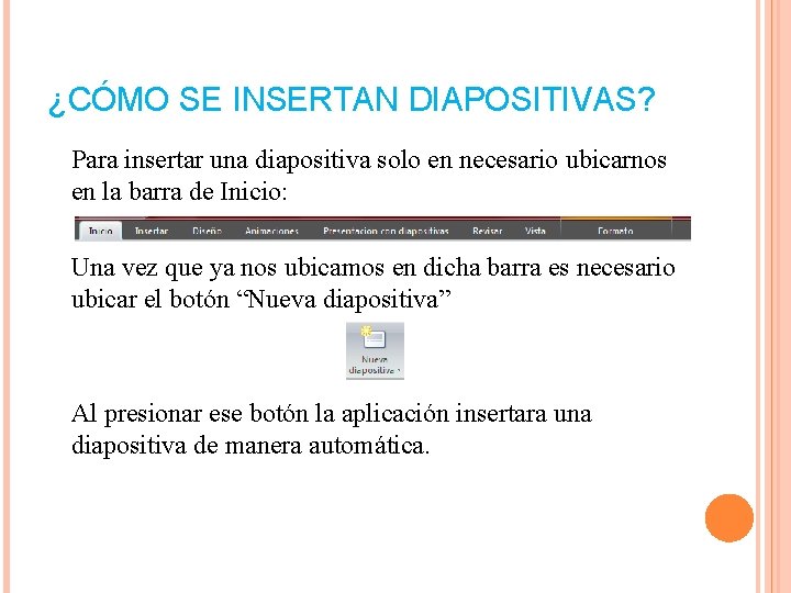 ¿CÓMO SE INSERTAN DIAPOSITIVAS? Para insertar una diapositiva solo en necesario ubicarnos en la ¿CÓMO SE INSERTAN DIAPOSITIVAS? Para insertar una diapositiva solo en necesario ubicarnos en la