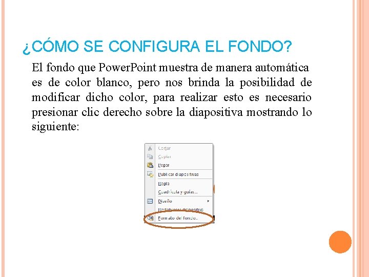 ¿CÓMO SE CONFIGURA EL FONDO? El fondo que Power. Point muestra de manera automática ¿CÓMO SE CONFIGURA EL FONDO? El fondo que Power. Point muestra de manera automática