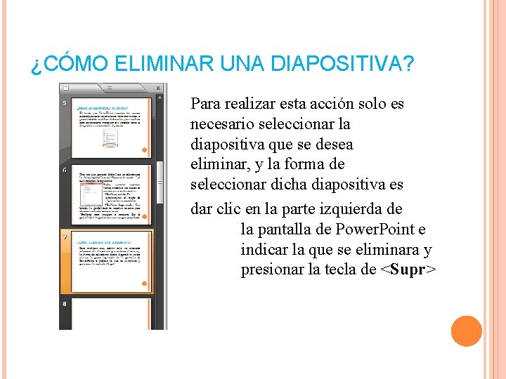 ¿CÓMO ELIMINAR UNA DIAPOSITIVA? Para realizar esta acción solo es necesario seleccionar la diapositiva ¿CÓMO ELIMINAR UNA DIAPOSITIVA? Para realizar esta acción solo es necesario seleccionar la diapositiva