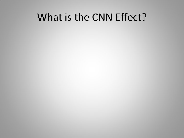 What is the CNN Effect? 