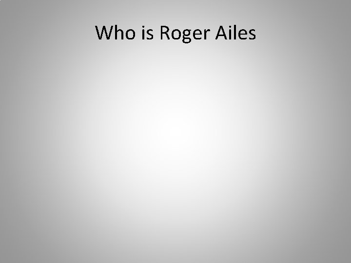 Who is Roger Ailes 