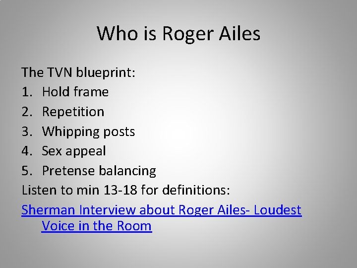 Who is Roger Ailes The TVN blueprint: 1. Hold frame 2. Repetition 3. Whipping