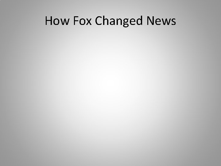 How Fox Changed News 