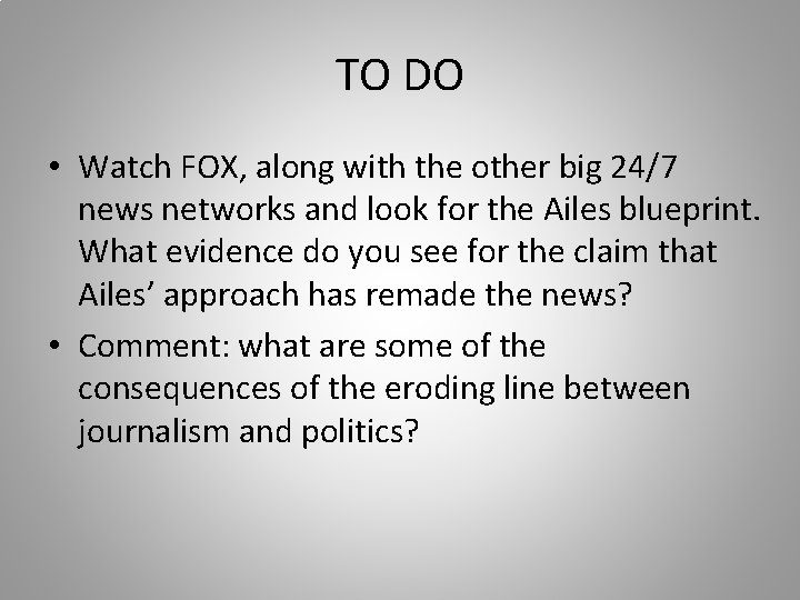 TO DO • Watch FOX, along with the other big 24/7 news networks and