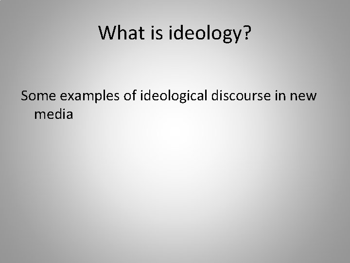 What is ideology? Some examples of ideological discourse in new media 