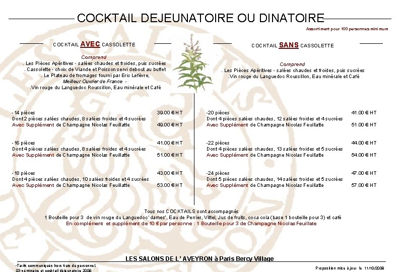  COCKTAIL DEJEUNATOIRE OU DINATOIRE Assortiment pour 100 personnes minimum COCKTAIL AVEC CASSOLETTE COCKTAIL