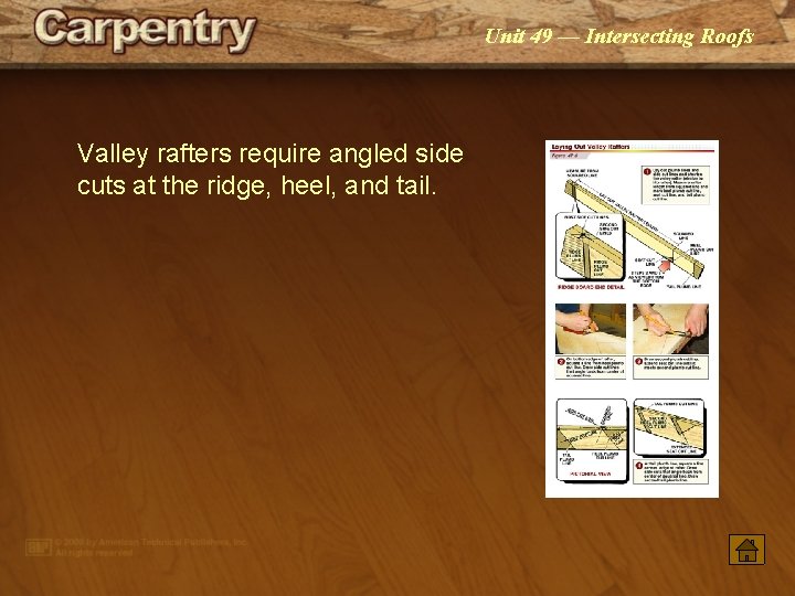 Unit 49 — Intersecting Roofs Valley rafters require angled side cuts at the ridge,