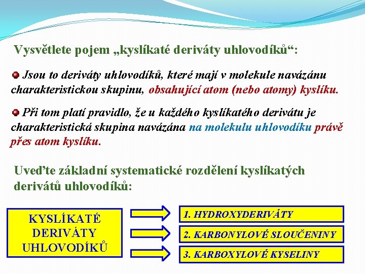 Vysvětlete pojem „kyslíkaté deriváty uhlovodíků“: Jsou to deriváty uhlovodíků, které mají v molekule navázánu
