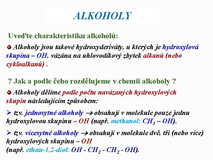 ALKOHOLY Uveďte charakteristiku alkoholů: Alkoholy jsou takové hydroxyderiváty, u kterých je hydroxylová skupina –