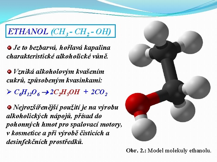 ETHANOL (CH 3 - CH 2 - OH) Je to bezbarvá, hořlavá kapalina charakteristické