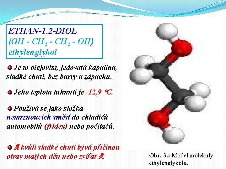 ETHAN-1, 2 -DIOL (OH - CH 2 - OH) ethylenglykol Je to olejovitá, jedovatá