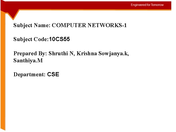 Subject Name: COMPUTER NETWORKS-1 Subject Code: 10 CS 55 Prepared By: Shruthi N, Krishna