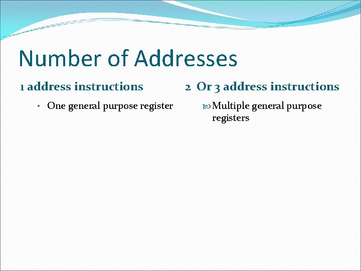 Number of Addresses 1 address instructions • One general purpose register 2 Or 3 Number of Addresses 1 address instructions • One general purpose register 2 Or 3