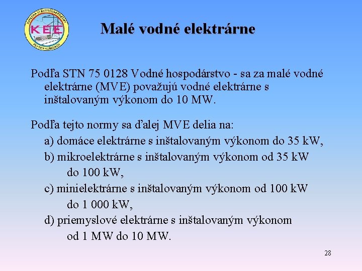 Malé vodné elektrárne Podľa STN 75 0128 Vodné hospodárstvo - sa za malé vodné