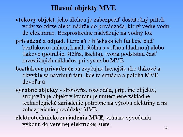 Hlavné objekty MVE vtokový objekt, jeho úlohou je zabezpečiť dostatočný prítok vody zo zdrže