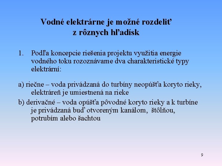 Vodné elektrárne je možné rozdeliť z rôznych hľadísk 1. Podľa koncepcie riešenia projektu využitia