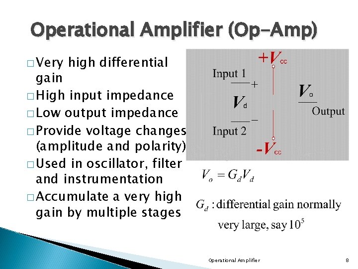 Operational Amplifier (Op-Amp) � Very high differential gain � High input impedance � Low Operational Amplifier (Op-Amp) � Very high differential gain � High input impedance � Low