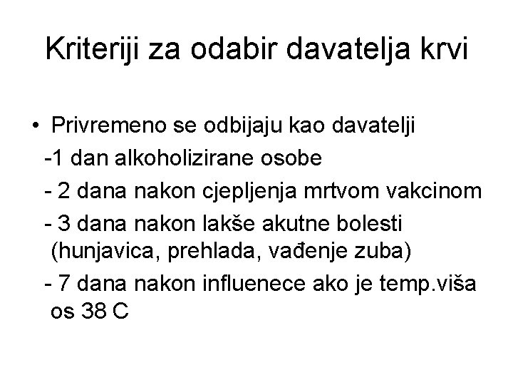 Kriteriji za odabir davatelja krvi • Privremeno se odbijaju kao davatelji -1 dan alkoholizirane