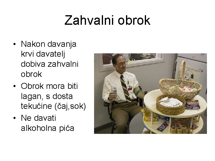 Zahvalni obrok • Nakon davanja krvi davatelj dobiva zahvalni obrok • Obrok mora biti