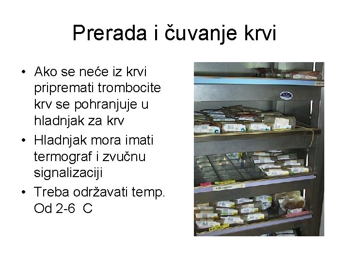 Prerada i čuvanje krvi • Ako se neće iz krvi pripremati trombocite krv se