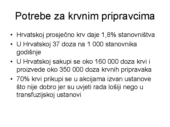 Potrebe za krvnim pripravcima • Hrvatskoj prosječno krv daje 1, 8% stanovništva • U