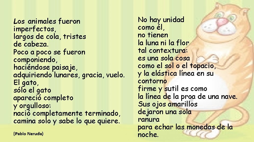 Los animales fueron imperfectos, largos de cola, tristes de cabeza. Poco a poco se