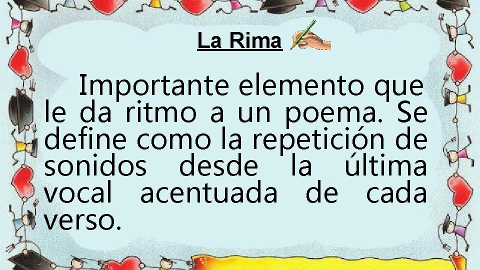 La Rima Importante elemento que le da ritmo a un poema. Se define como