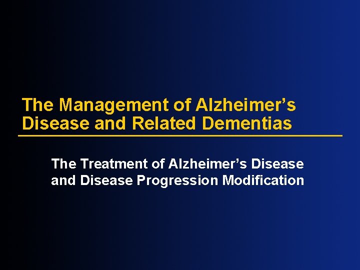 The Management of Alzheimer’s Disease and Related Dementias The Treatment of Alzheimer’s Disease and