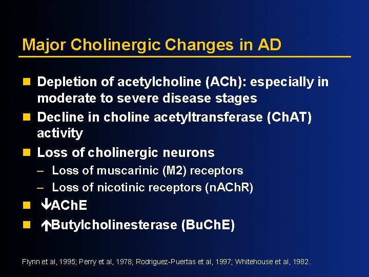 Major Cholinergic Changes in AD n Depletion of acetylcholine (ACh): especially in moderate to