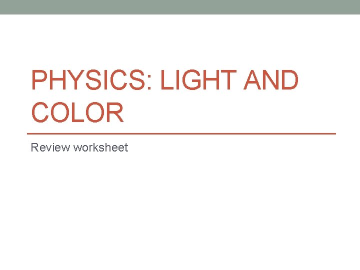 PHYSICS: LIGHT AND COLOR Review worksheet 