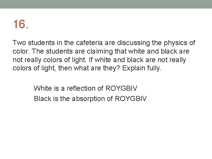 16. Two students in the cafeteria are discussing the physics of color. The students