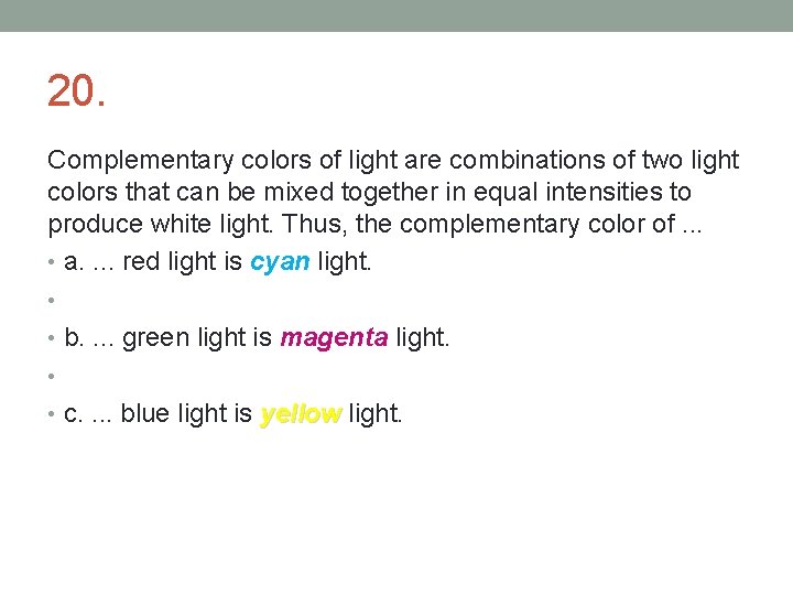 20. Complementary colors of light are combinations of two light colors that can be