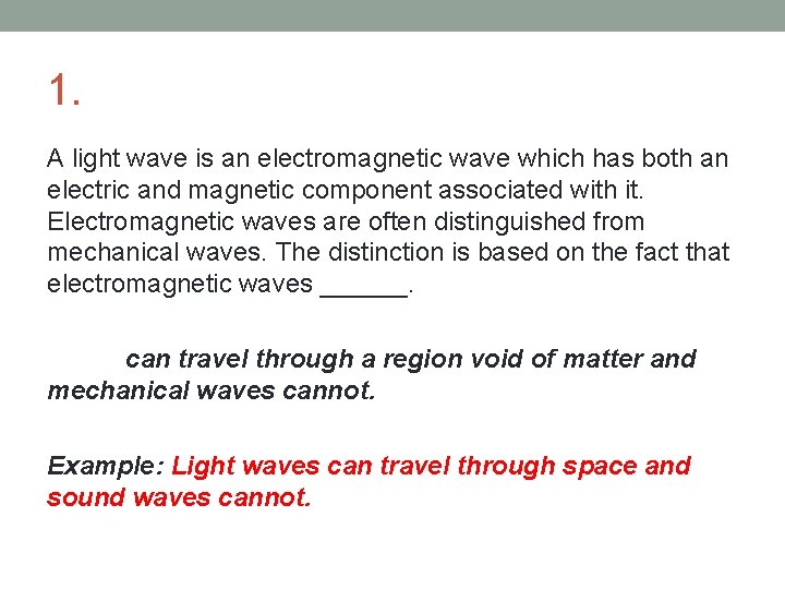 1. A light wave is an electromagnetic wave which has both an electric and