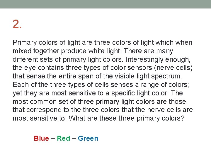 2. Primary colors of light are three colors of light which when mixed together