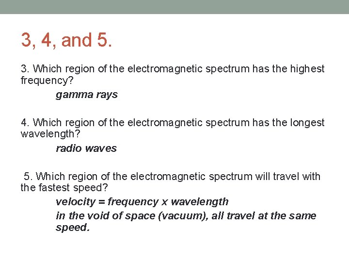 3, 4, and 5. 3. Which region of the electromagnetic spectrum has the highest