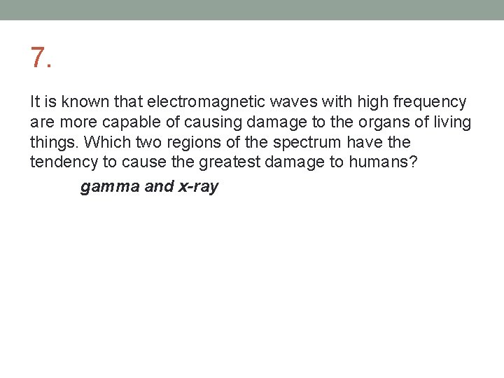 7. It is known that electromagnetic waves with high frequency are more capable of