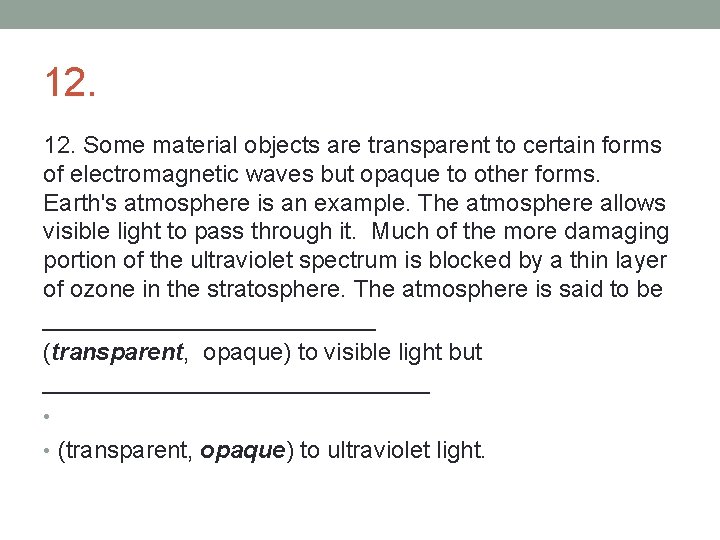 12. Some material objects are transparent to certain forms of electromagnetic waves but opaque