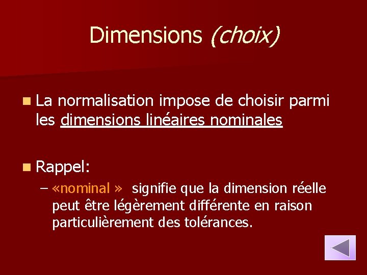 Dimensions (choix) n La normalisation impose de choisir parmi les dimensions linéaires nominales n